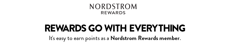 Rewards go with everything. It's easy to earn points as a Nordstrom Rewards member.
