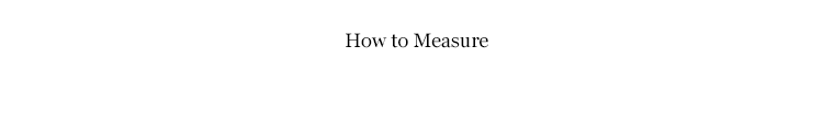 How to measure.