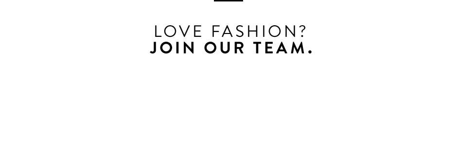 Love fashion? Join our team.