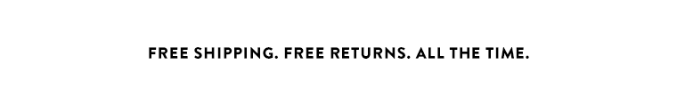 Free shipping. Free returns. All the time.