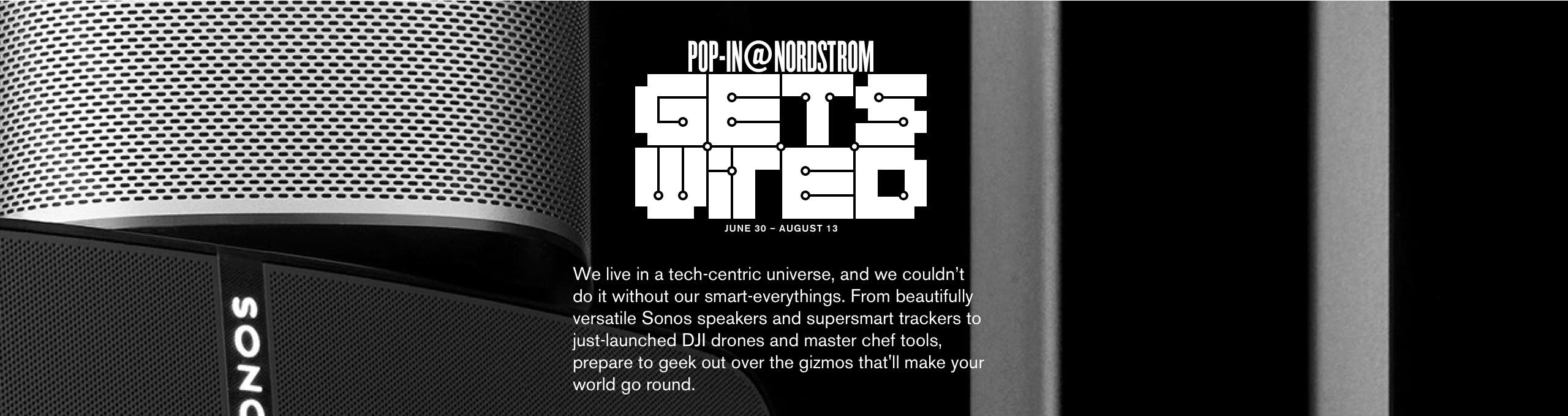 Coming soon: Pop-In@Nordstrom Gets Wired. June 30-August 13.