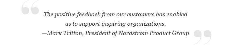 "The positive feedback from our customers has enabled us to support inspiring organizations." —Mark Tritton, President of Nordstrom Product Group