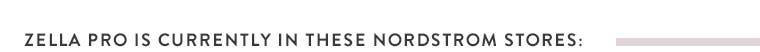 Zella Pro in these Nordstrom stores.