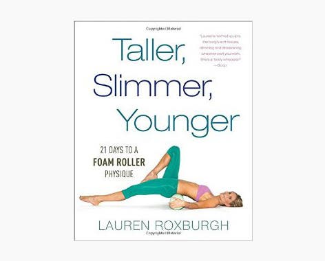 Taller, Slimmer, Younger: 21 Days to a Foam Roller Physique