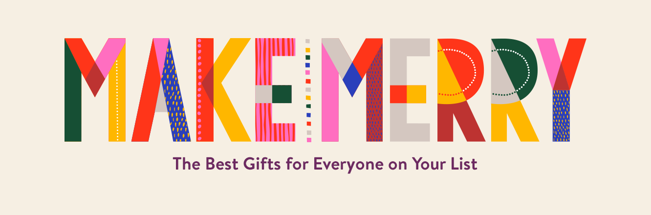 Make Merry. The Best Gifts for Everyone on Your List.