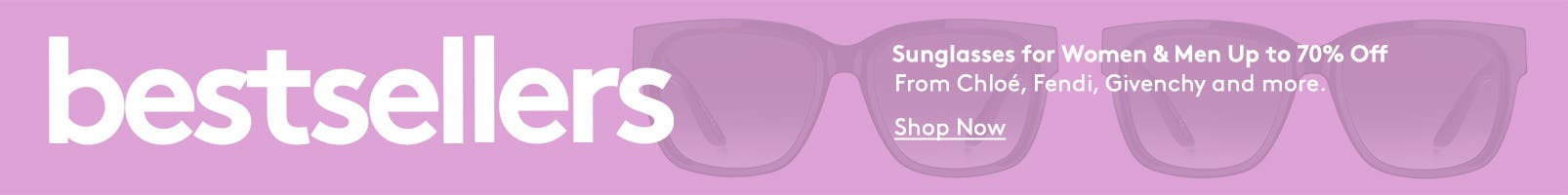 Sunglasses bestsellers for women and men up to 70% off. From Chloé, Fendi, Givenchy and more.