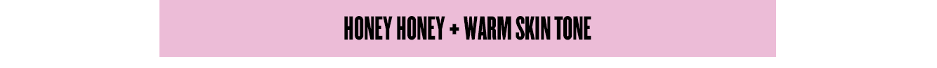 Honey Honey + Warm Skin Tone