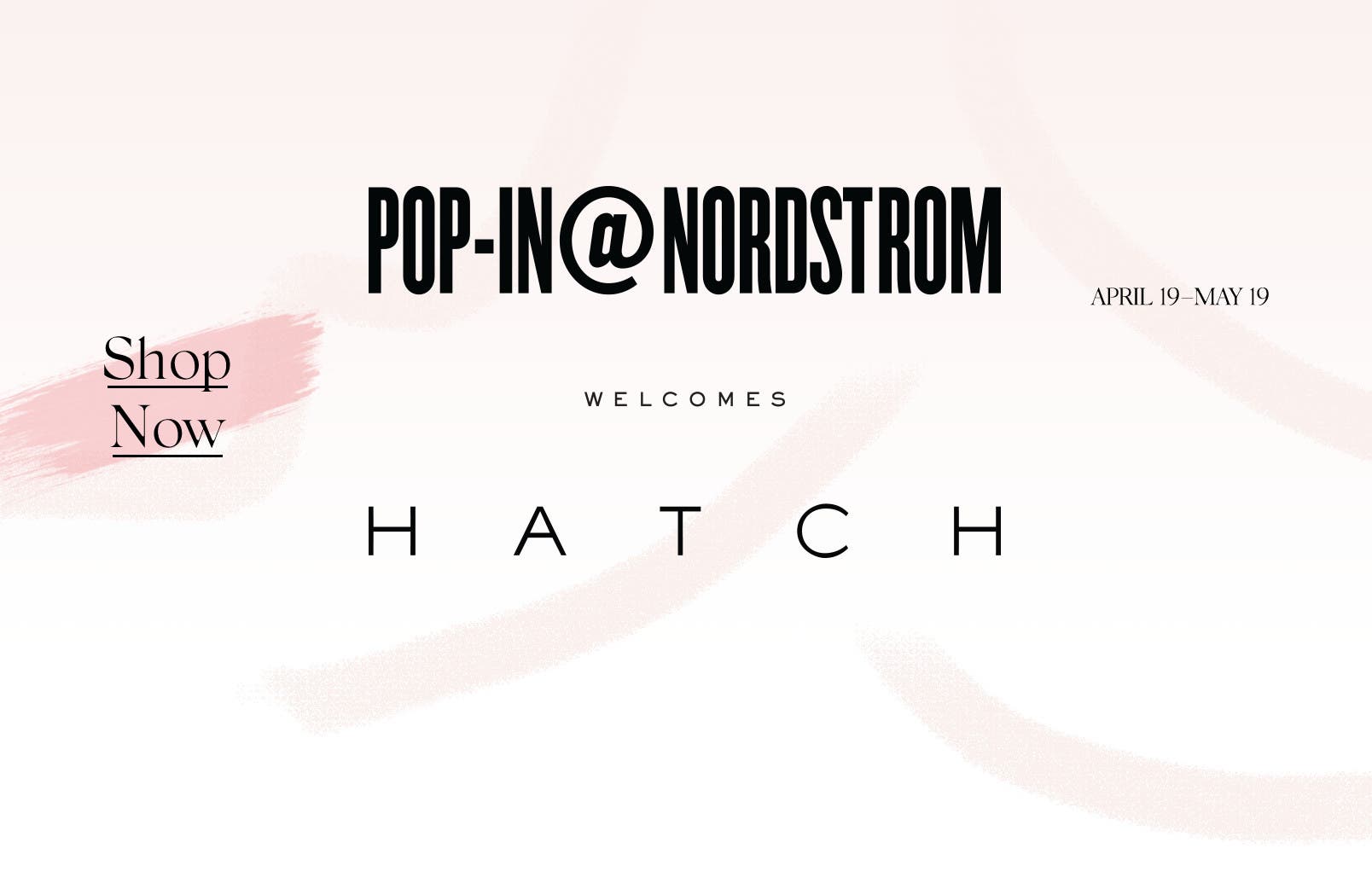 Pop-In@Nordstrom Welcomes HATCH, April 19 to May 19.