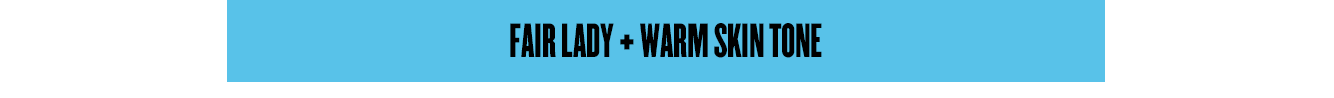 Fair Lady + Warm Skin Tone