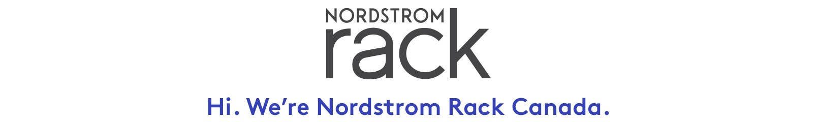 Hi. We’re Nordstrom Rack Canada.