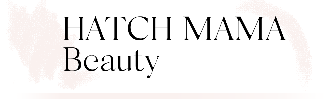 HATCH MAMA Beauty.