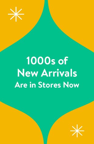 1000s of new arrivals are in store now.