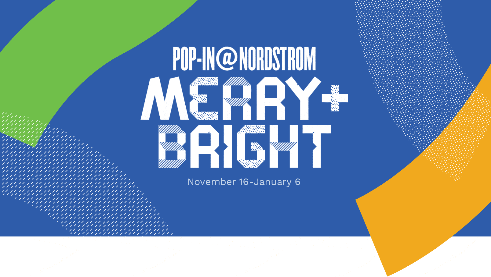 Pop-In@Nordstrom Merry+Bright. November 16 to January 6.