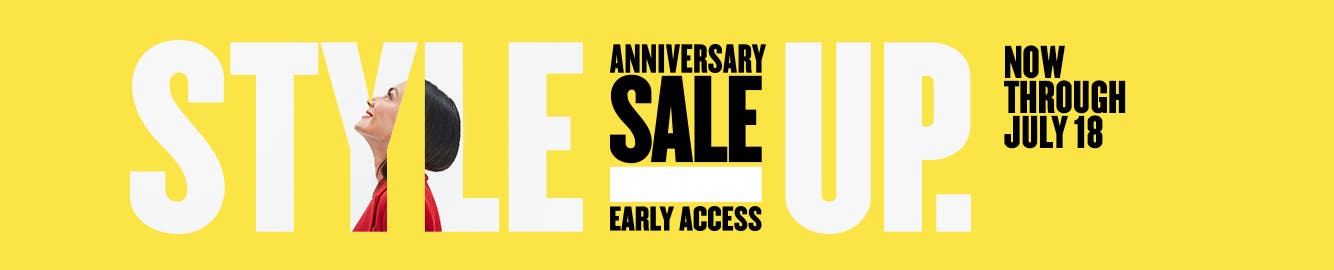 Anniversary Sale Early Access. Now through July 18.