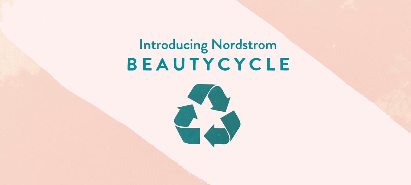 Introducing Nordstrom BEAUTYCYCLE. 