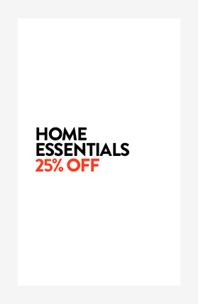 Home essentials: 25% off.