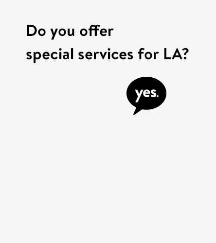 Do you offer special services and delivery options for LA? Yes.