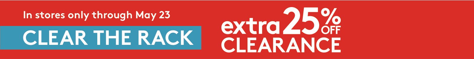 CLEAR THE RACK extra 25% off clearance