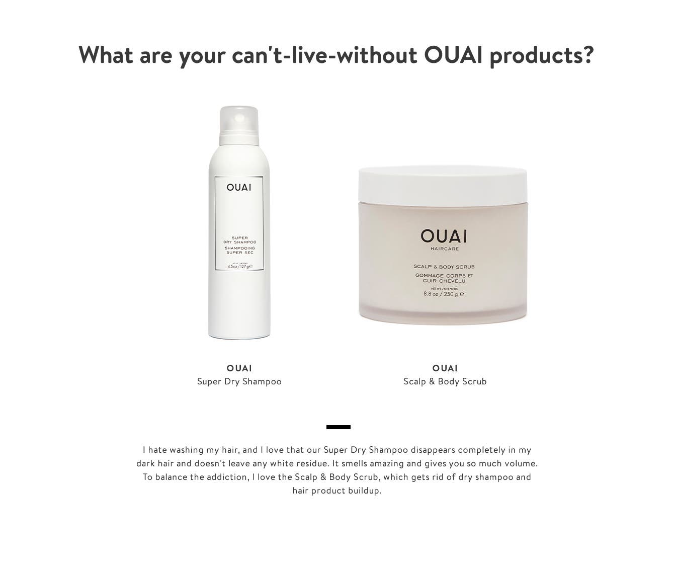 OUAI Super Dry Shampoo and QUAI Scalp & Body Scrub. 