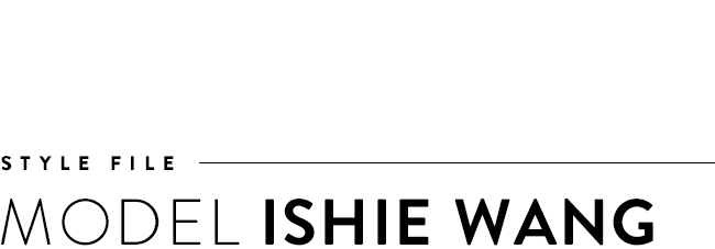 Style file: model Ishie Wang.