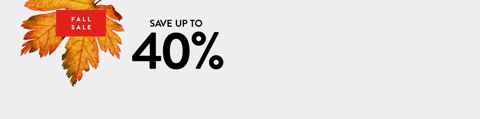 Fall Sale: Save up to 40% through November 17