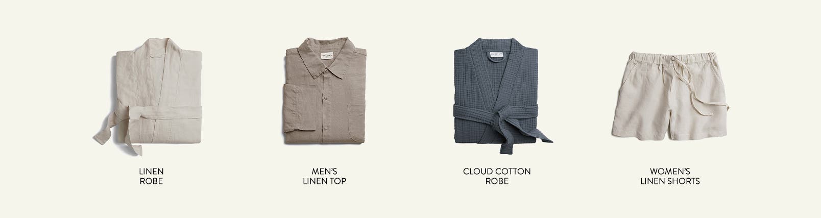 Linen robe, men's linen top, cloud cotton robe and women's linen shorts.
