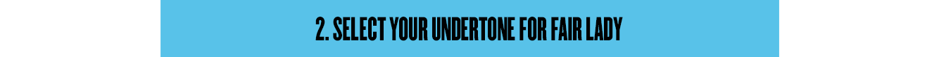 2. Select Your Undertone for Fair Lady