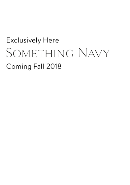 Exclusively here: Something Navy, coming fall 2018.
