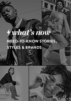 Need-to-know stories, styles and brands.