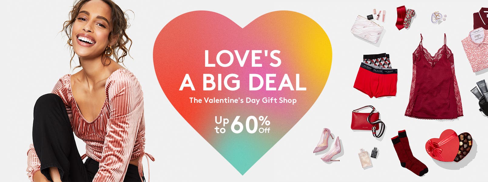 Love's a big deal. The Valentine's Day Gift Shop. Up to sixty percent off.