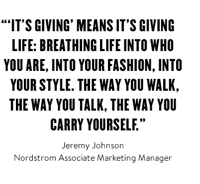 "'It's giving' means 'it's giving life.' Breathing life into who you are, into your fashion, into your style. The way you walk, the way you talk, the way you carry yourself."