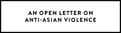 AN OPEN LETTER ON ANTI-ASIAN VIOLENCE