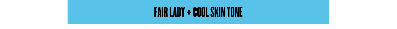 Fair Lady + Cool Skin Tone