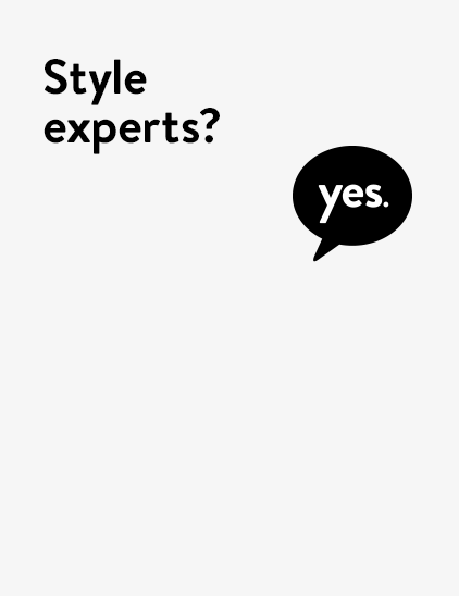 Can your style experts help me with all my questions? Yes.