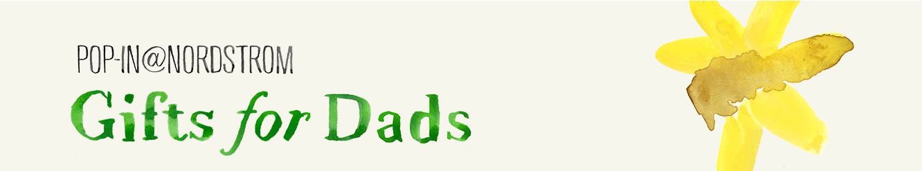 Pop-In@Nordstrom: gifts for dads, grandpas, friends, you, me, everyone.