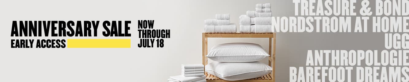 Anniversary Sale Early Access. Now through July 18. Treasure and Bond, Nordstrom Home, UGG, Anthropologie, Barefoot Dreams.