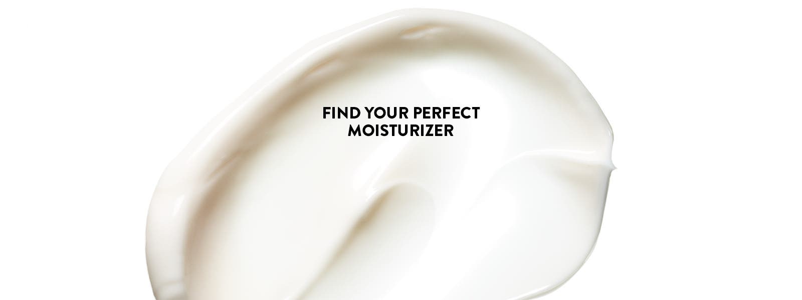Find your perfect moisturizer.