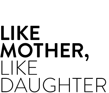Like Mother, Like Daughter