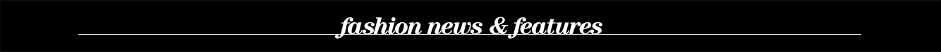 Fashion News & Features