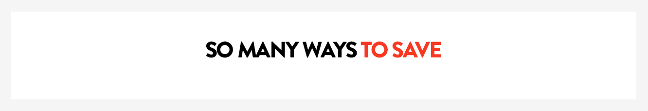 So many ways to save.