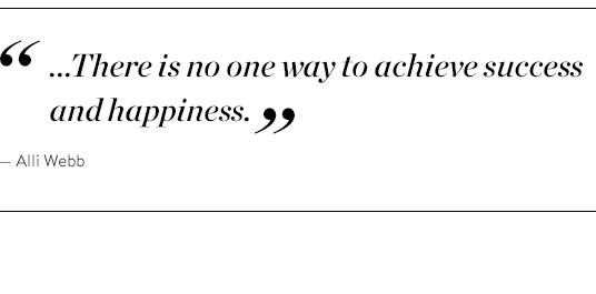 "...There is no one way to achieve success and happiness." - Alli Webb