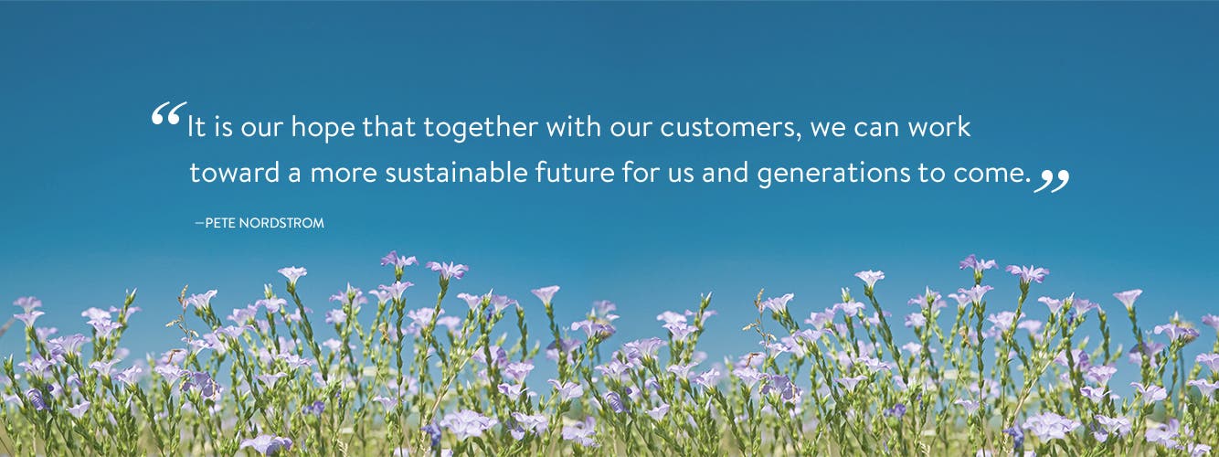 "It is our hope that together with our customers, we can work toward a more sustainable future for us and generations to come." —Pete Nordstrom