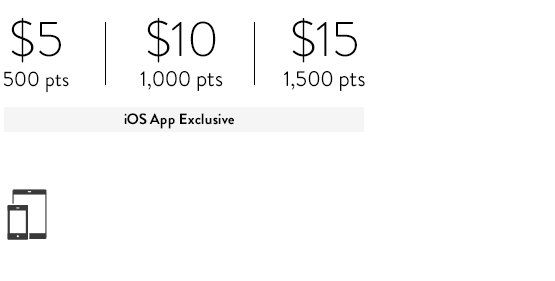 $5: 500 points; $10: 1,000 points; $15: 1,500 points. iOS App Exclusive.
