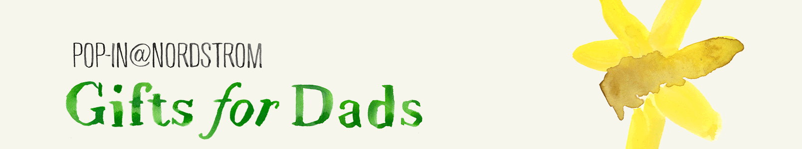 Pop-In@Nordstrom: gifts for dads, grandpas, friends, you, me, everyone.