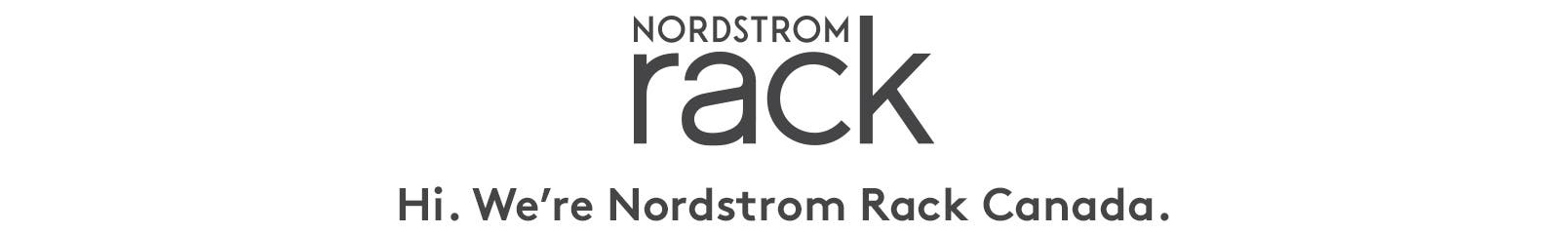 Hi. We’re Nordstrom Rack Canada.