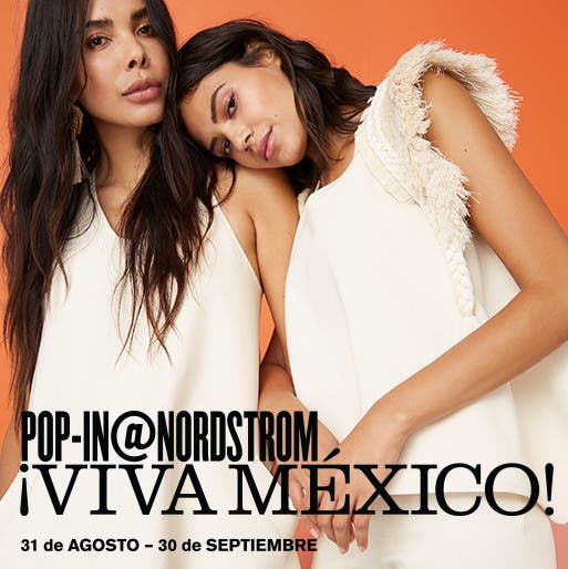 Pop-In@Nordstrom ¡Viva México! 31 de Agosto-30 de Septiembre / August 31 to September 30.