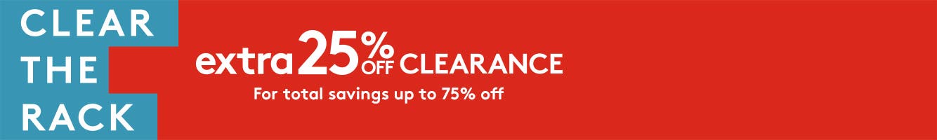 Clear the Rack: extra twenty five percent off clearance for total savings up to seventy five percent off