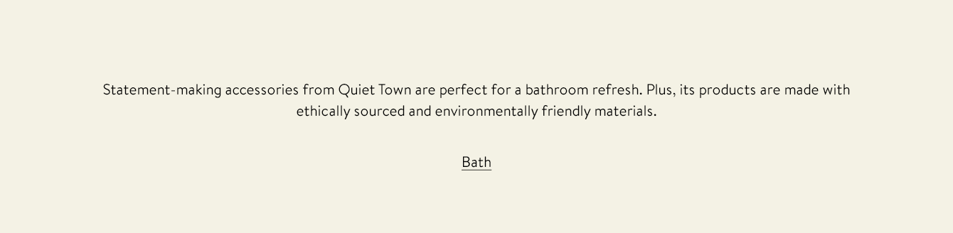 Statement-making accessories from Quiet Town are perfect for a bathroom refresh. Plus, its products are made with ethically sourced and environmentally friendly materials.