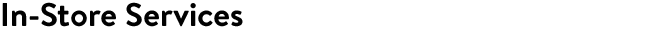 In Store Services.