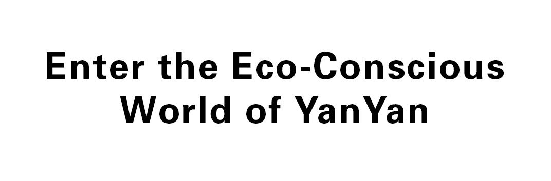 Enter the Eco-Conscious World of YanYan